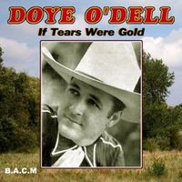 Doye O'Dell - If Tears Were Gold